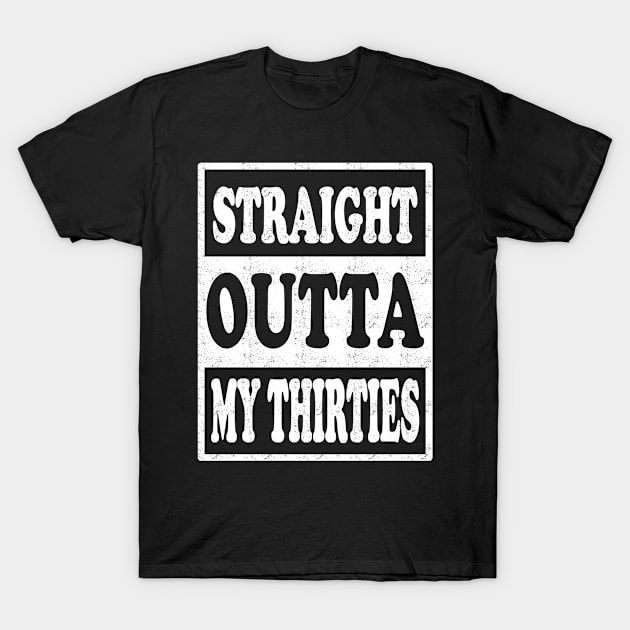 Straight Outta My Thirties T-Shirt by Madicota